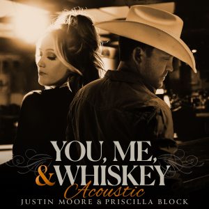 Justin Moore & Priscilla Block "You, Me, & Whiskey (Acoustic)"